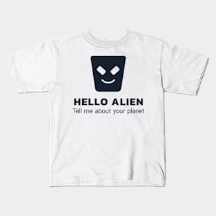 Hello alien - tell me more about your planet Kids T-Shirt